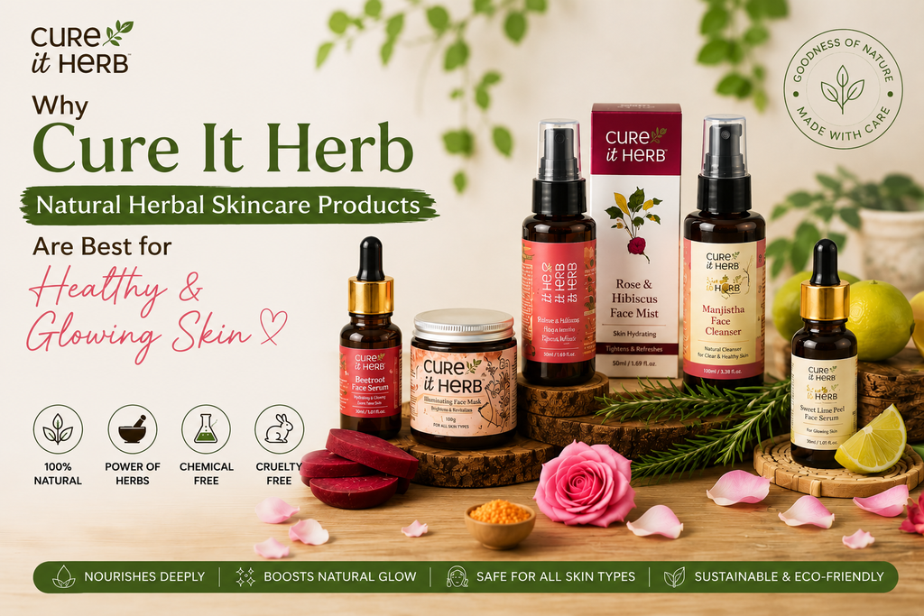 Why Cure It Herb Natural Herbal Skincare Products Are Best for Healthy & Glowing Skin